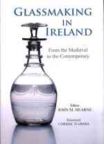 Glassmaking in Ireland : from the Medieval to the Contemporary