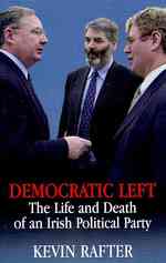 Democratic Left : The Life and Death of an Irish Political Party