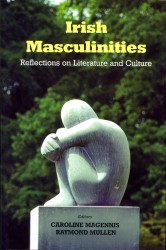 Irish Masculinities : Reflections on Literature and Culture