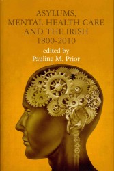 Asylums, Mental Health Care and the Irish : Historical Studies, 1800-2010