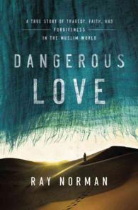 Dangerous Love : A True Story of Tragedy, Faith, and Forgiveness in the Muslim World