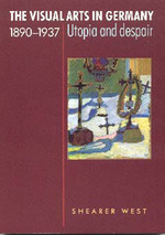 Visual Arts in Germany, 1890-1937 : Utopia and Despair -- Paperback