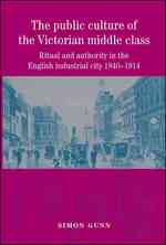 ヴィクトリア朝の中流階級文化<br>The Public Culture of the Victorian Middle Class : Ritual and Authority in the English Industrial City, 1840-1914