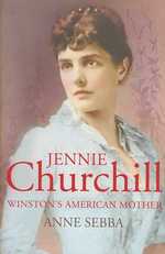 Jennie Churchill : Winston's American Mother -- Hardback
