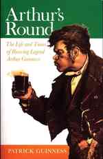 Arthur's Round : The Life and Times of Arthur Guinness