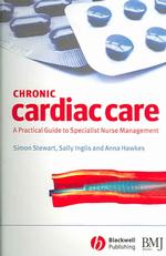 Chronic Cardiac Care : A Practical Guide to Specialist Nurse Management