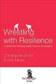 Wrestling with Resilience : A Handbook for Developing Resilience and Mental Toughness