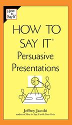 How to Say It Persuasive Presentations (How to Say It)