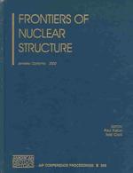 Frontiers of Nuclear Structure : Berkeley, California, 29 July-2 August 2002 (Aip Conference Proceedings)