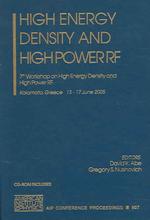 High Energy Density and High Power RF : 7th Workshop on High Energy Density and High Power RF (Aip Conference Proceedings: Accelerators, Beams, and Instrumentations)