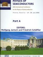 Physics of Semiconductors : 28th International Conference on the Physics of Semiconductors. ICPS 2006 (Aip Conference Proceedings / Materials Physics and Applications)