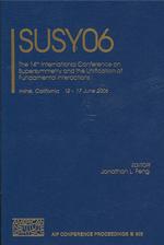 SUSY06 : The 14th International Conference on Supersymmetry and the Unification of Fundamental Interactions (Aip Conference Proceedings) （2007）