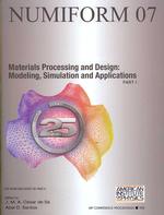Materials Processing and Design: Modeling, Simulation and Applications Numiform 2007 : Proceedings of the 9th International Conference on Numerical Methods in Industrial Forming Processes (Aip Conference Proceedings / Materials Physics and Applicatio （2007）