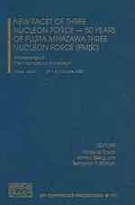 New Facet of Three Nucleon Force - 50 Years of Fujita Miyazawa Three Nucleon Force (FM50) : Proceedings of the International Symposium on New Facet of Three Nucleon Force (Aip Conference Proceedings)