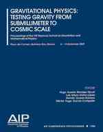 Gravitational Physics : Testing Gravity from Submillimeter to Cosmic (Aip Conference Proceedings)
