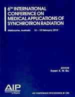 6th International Conference on Medical Applications of Synchrotron Radiation (Aip Conference Proceedings: Accelerators, Beams, and Instrumentations)