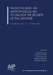 Radio Pulsars : An Astrophysical Key to Unlock the Secrets of the Universe (Aip Conference Proceedings: Astronomy and Astrophysics) （2011TH）