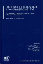 Physics of the Heliosphere : a 10 Year Retrospective : Proceedings of the 10th Annual International Conference (Aip Conference Proceedings: Astronomy and Astrophysics) （2013）