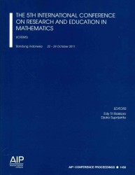 The 5th International Conference on Research and Education in Mathematics : ICREM5 : Bandung, Indonesia 22-24 October 2011 (Aip Conference Proceedings) （2013）