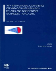 10th International Conference on Vibration Measurements by Laser and Noncontact Techniques : AIVELA 2012, Ancona, Italy 27-29 June 2012 (Aip Conference Proceedings/atomic, Molecular, Chemical Physics) （2013）