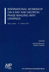International Workshop on X-Ray and Neutron Phase Imaging with Gratings : Tokyo, Japan, 5-7 March 2012 : XNPIG Tokyo, 2012 (Aip Conference Proceedings) （2012）