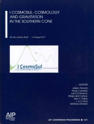 I Cosmosul: Cosmology and Gravitation of the Southern Cone : Rio De Janeiro, Brazil, 1-5 August 2011 (Aip Conference Proceedings: Astronomy and Astrophysics) （2012）