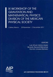 IX Workshop of the Gravitation and Mathematical Physics Division of the Mexican Physical Society : Colima, Mexico, 28 November-2 December 2011 (Aip Conference Proceedings) （2012）