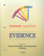 Evidence : Casenote Legal Briefs : Keyed to Broun, Mosteller and Gianelli's Evidence