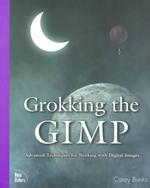 Grokking the Gimp : Advanced Techniques for Working with Digital Images