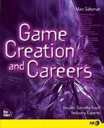 Game Creation and Careers : Insider Secrets from Industry Experts