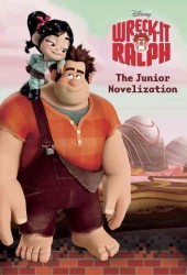 Wreck-It Ralph : The Junior Novelization (Junior Novelization)
