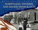 Norwegian, Swedish, and Danish Immigrants, 1820-1920 (Blue Earth Books: Coming to America)