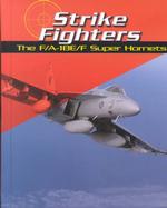 Strike Fighters : The F/A-18E/F Super Hornets (War Planes)