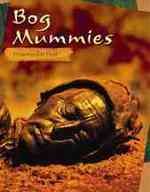 Bog Mummies : Preserved in Peat (Mummies)