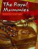 The Royal Mummies : Remains from Ancient Egypt (Mummies)