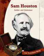 Sam Houston : Soldier and Statesman (Let Freedom Ring: Exploring the West Biographies)