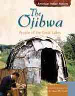 The Ojibwa: People of the Great Lakes (American Indian Nations)