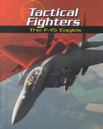 Tactical Fighters : The F-15 Eagles (War Planes)