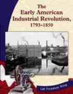 The Early American Industrial Revolution, 1793-1850 (Let Freedom Ring: the New Nation)