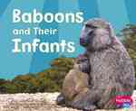 Baboons and Their Infants (Pebble Plus)