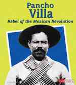 Pancho Villa : Rebel of the Mexican Reveolution (Fact Finders)