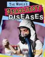The World's Deadliest Diseases (Edge Books)