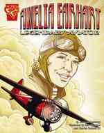 Amelia Earhart : Legendary Aviator (Graphic Biographies)