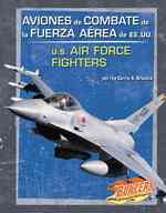 Aviones De Combate De La Fuerza Aerea De Ee.uu./u.s. Air Force Fighters (Blazers Bilingual) （Bilingual）