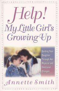 Help! My Little Girl's Growing Up : Guiding Your Daughter through Her Physical and Emotional Changes