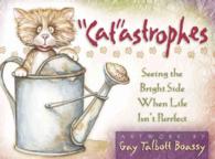 Catastrophes : Seeing the Bright Side When Life Isn't Purrfect