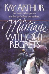 A Marriage without Regrets : No Matter Where You Are or Where You'Ve Been You Can Have （Reprint）
