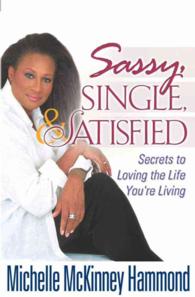 Sassy, Single, and Satisfied : Secrets to Loving the Life You're Living