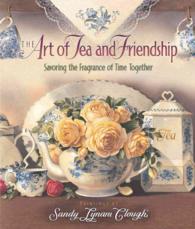 The Art of Tea and Friendship : Savoring the Fragrance of Time Together （Gift）