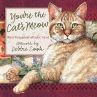 You're the Cat's Meow : Warm Thoughts for a Purrfect Friend （Gift）